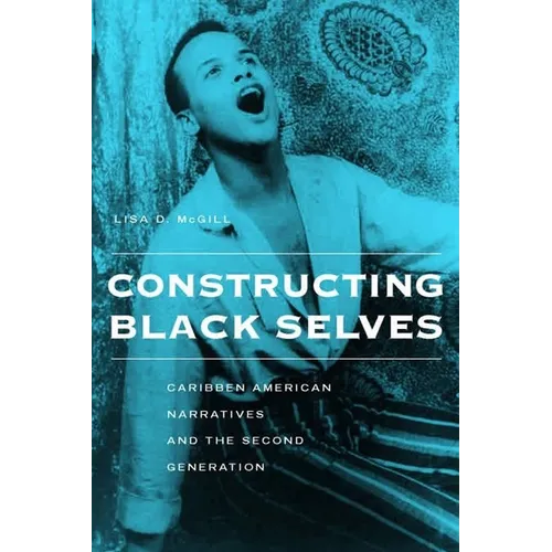Constructing Black Selves: Caribbean American Narratives and the Second Generation