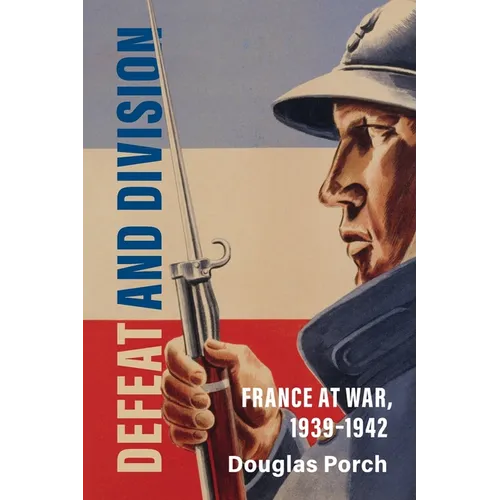 Defeat and Division: France at War, 1939-1942