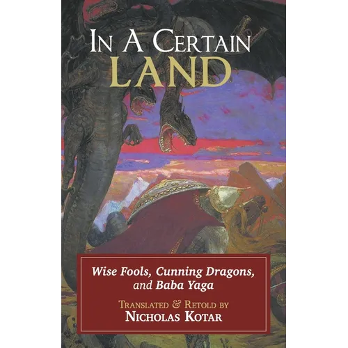 In a Certain Land: Wise Fools, Cunning Dragons, and Baba Yaga