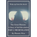 The Great Illusion: A Story of Self-Revolution: Part 1: The Revelation