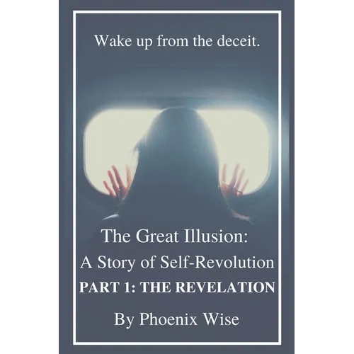 The Great Illusion: A Story of Self-Revolution: Part 1: The Revelation
