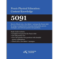 Praxis(R) Physical Education: Content Knowledge 5091: How to Think Like a Test Maker(R) and pass the 5091 using effective test prep, relevant practice