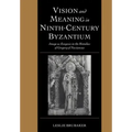 Vision and Meaning in Ninth-Century Byzantium: Image as Exegesis in the Homilies of Gregory of Nazianzus