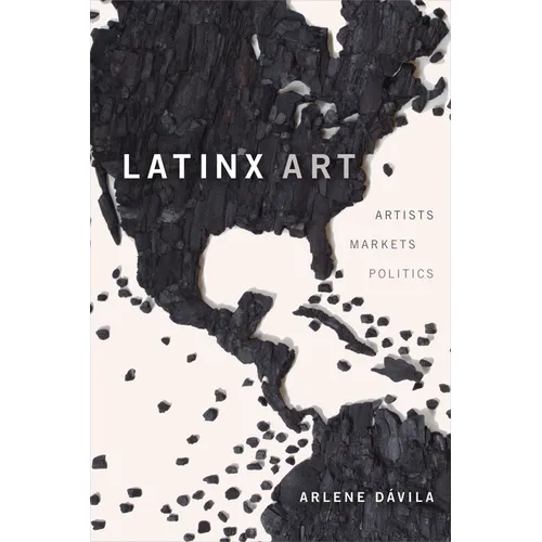 Latinx Art: Artists, Markets, and Politics