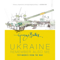 Ukraine: Remember Also Me: Testimonies from the War