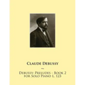 Debussy: Preludes - Book 2 for Solo Piano L. 123