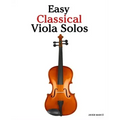 Easy Classical Viola Solos: Featuring music of Bach, Mozart, Beethoven, Vivaldi and other composers.