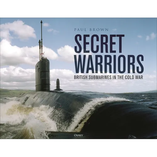 Secret Warriors: British Submarines in the Cold War