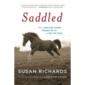 Saddled: How a Spirited Horse Reined Me in and Set Me Free