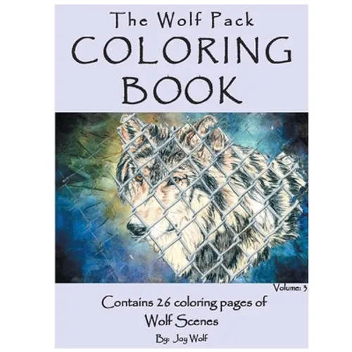 The Wolf Pack Coloring Book 26 Coloring Pages of Wolf Scenes Volume 3: Realistic Wolf Coloring Book