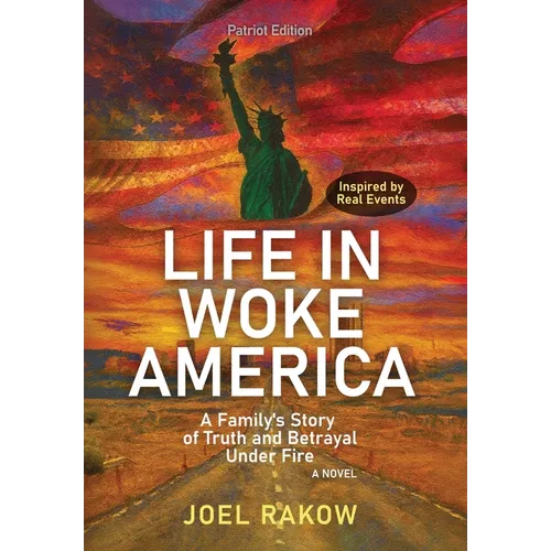 Life in Woke America: A Family's Story of Truth and Betrayal Under Fire