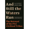 And Still the Waters Run: The Betrayal of the Five Civilized Tribes