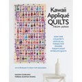 Kawaii Appliqué Quilts from Japan: How One Country's Love of All Things Tiny Powers Today's Most Intricate Quilts (with 5 Projects from Top Designers)