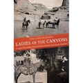Ladies of the Canyons: A League of Extraordinary Women and Their Adventures in the American Southwest