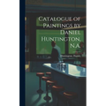 Catalogue of Paintings by Daniel Huntington, N.A.