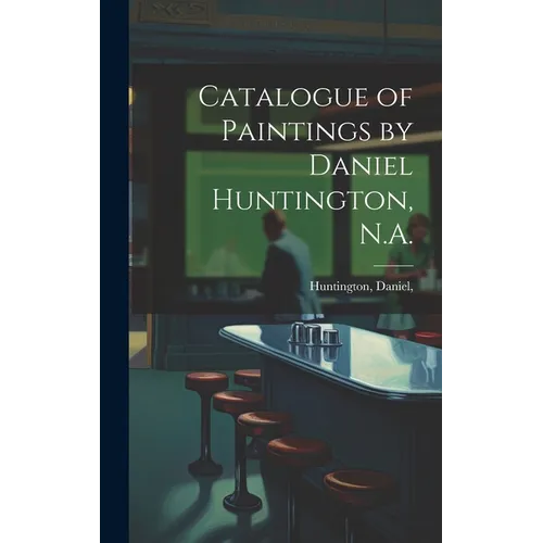 Catalogue of Paintings by Daniel Huntington, N.A.
