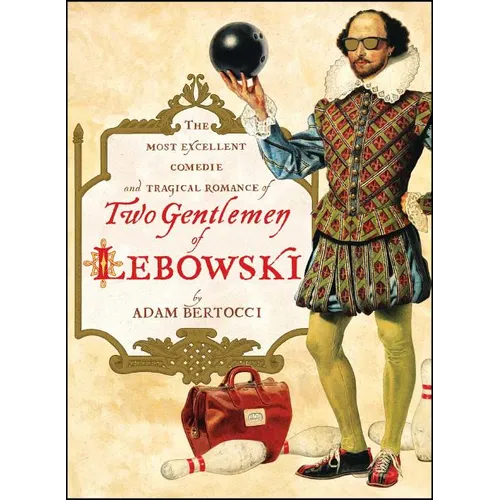 Two Gentlemen of Lebowski: A Most Excellent Comedie and Tragical Romance