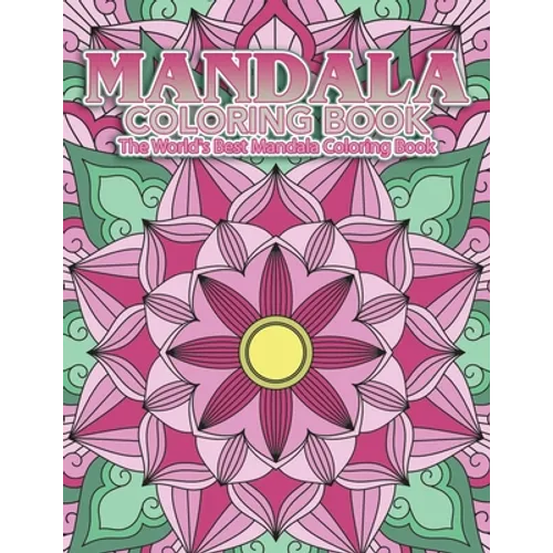 Mandala Coloring Book The World's Best Mandala Coloring Book: Adult Coloring Book Stress Relieving Mandalas Designs Patterns & So Much More Mandala ..