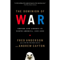 The Dominion of War: Empire and Liberty in North America, 1500-2000