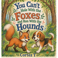 You Can't Hole With the Foxes and Run With the Hounds