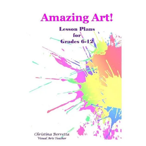 Amazing Art! Lesson Plans for Grades 6-12