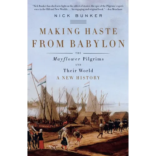 Making Haste from Babylon: The Mayflower Pilgrims and Their World: A New History