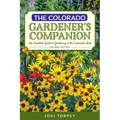 The Colorado Gardener's Companion: An Insider's Guide to Gardening in the Centennial State