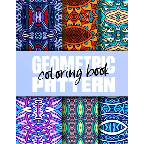 Geometric Pattern Coloring Book: Creative Geometric Coloring Book for Adults 50 Patterns, Coloring Pages Sets for Adults Relaxation