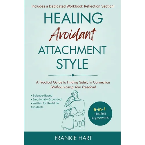 Healing Avoidant Attachment Style: A Practical Guide to Finding Safety in Connection (Without Losing Your Freedom)