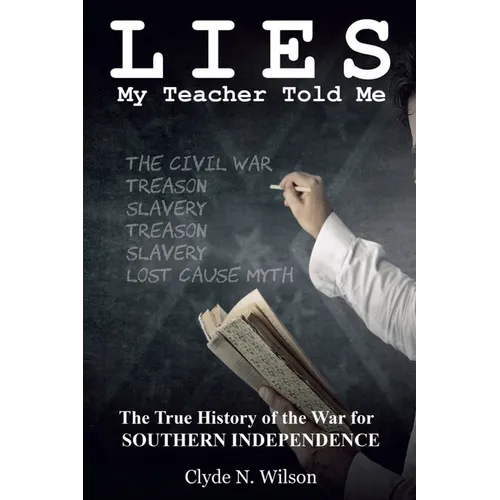 Lies My Teacher Told Me: The True History of the War for Southern Independence