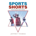 Sports Shorts: Three Original Short Stories
