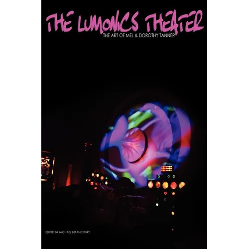 The Lumonics Theater: The Art of Mel & Dorothy Tanner