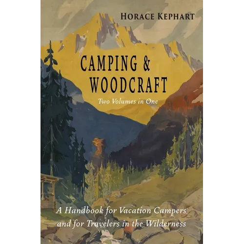 Camping and Woodcraft: Complete and Expanded Edition in Two Volumes