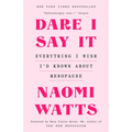 Dare I Say It: Everything I Wish I'd Known about Menopause
