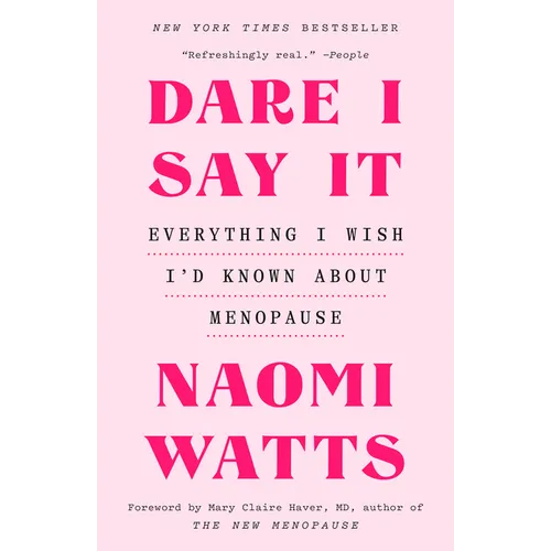 Dare I Say It: Everything I Wish I'd Known about Menopause