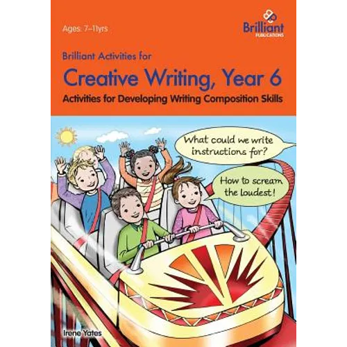 Brilliant Activities for Creative Writing, Year 6-Activities for Developing Writing Composition Skills