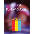 My First Book of Coloring: Easy and Big Coloring Books for Toddlers.