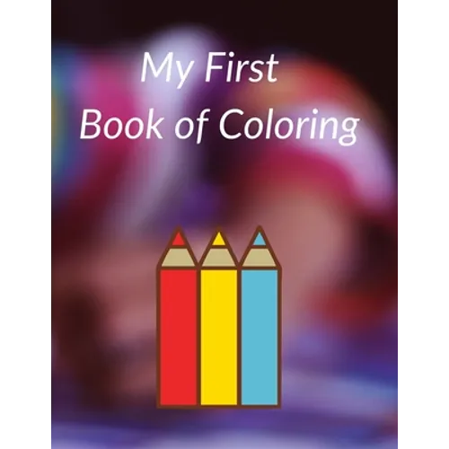 My First Book of Coloring: Easy and Big Coloring Books for Toddlers.