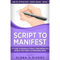 Script to Manifest: It's Time to Design & Attract Your Dream Life (Even if You Think it's Impossible Now)