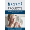 Macrame Projects: What Is Macrame? The Basics Of Macrame Outstanding DIY Macramé Projects.