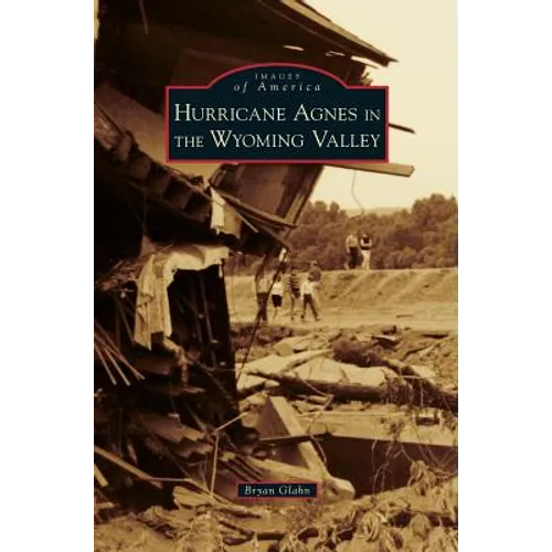 Hurricane Agnes in the Wyoming Valley