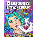 Seriously Psychedelic: A Fun Adult Coloring Book For Relaxation & Stress Relief