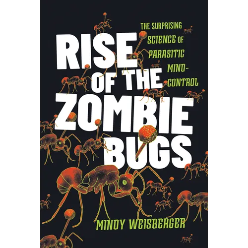 Rise of the Zombie Bugs: The Surprising Science of Parasitic Mind-Control