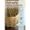 Palmetto Braiding and Weaving: Using Palm Fronds to Create Baskets, Bags, Hats & More