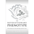 The Revolutionary Phenotype: The amazing story of how life begins and how it ends