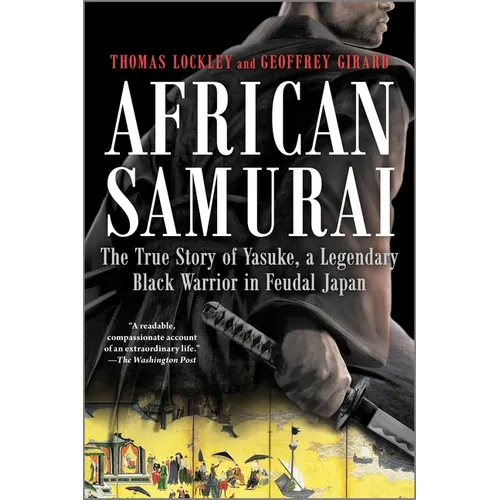 African Samurai: The True Story of Yasuke, a Legendary Black Warrior in Feudal Japan