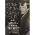 One More Good Flight: The Amelia Earhart Tragedy