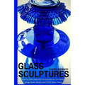 Glass Sculptures: How to Make Beautiful Sculptures for the Garden Using Vases, Bowls, and Other Glass Pieces