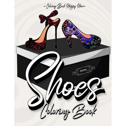 Shoes Coloring Book: Women Coloring Book Featuring High Heels And Vintage Shoes Fashion - Mandala Style - A Detailed Coloring Book for Adults And Kids