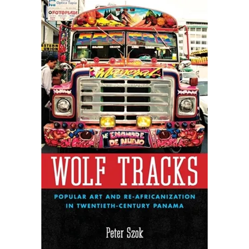 Wolf Tracks: Popular Art and Re-Africanization in Twentieth-Century Panama